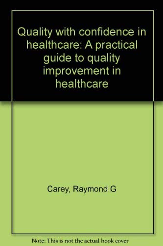 Stock image for Quality with confidence in healthcare: A practical guide to quality improvement in healthcare for sale by ThriftBooks-Atlanta