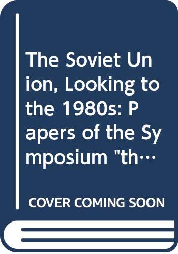 Beispielbild fr The Soviet Union, Looking to the 1980s : Papers of the Symposium "The Futures of the Soviet Union" zum Verkauf von About Books