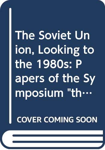 Imagen de archivo de The Soviet Union, Looking to the 1980s : Papers of the Symposium "The Futures of the Soviet Union" a la venta por About Books