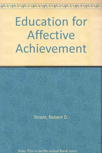 Education for affective achievement (9780528614026) by Strom, Robert D