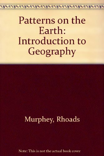 Patterns on the earth: An introduction to geography (9780528630002) by Murphey, Rhoads