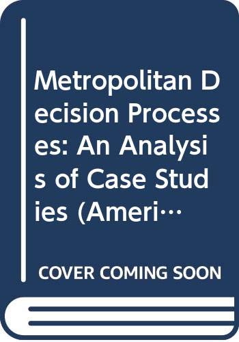 Imagen de archivo de Metropolitan decision processes : an analysis of case studies a la venta por Better World Books Ltd