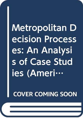 Stock image for Metropolitan decision processes : an analysis of case studies for sale by Better World Books Ltd