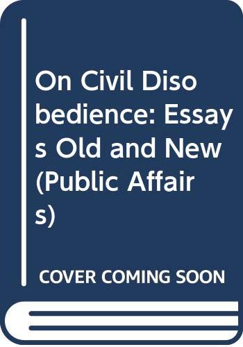 Stock image for On Civil Disobedience: American Essays, Old and New, (Public Affairs) for sale by Drew
