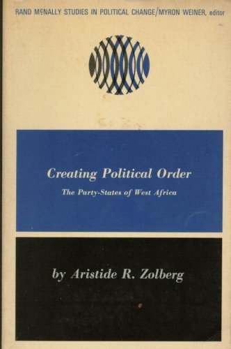 Creating Political Order: The Party-States of West Africa (9780528656361) by Aristide R. Zolberg