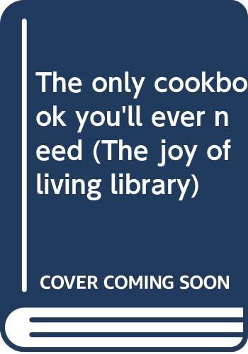 Stock image for The only cookbook you'll ever need (The joy of living library) for sale by Half Price Books Inc.