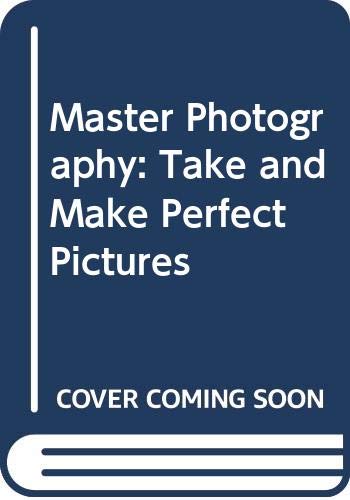 Imagen de archivo de Master Photography: Take and Make Perfect Pictures (The Joy of living library) a la venta por Wonder Book