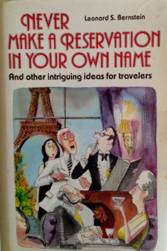Stock image for Never Make a Reservation in Your Own Name and Other Intriguing Ideas for Travellers for sale by P.C. Schmidt, Bookseller