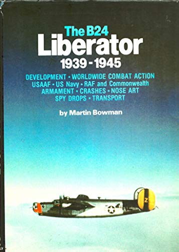 The B-24 Liberator, 1939-1945 (9780528815386) by Bowman, Martin W