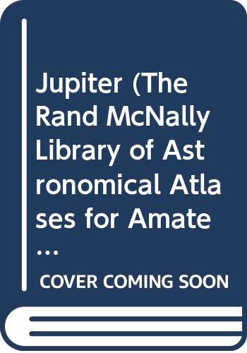 Jupiter (The Rand McNally Library of Astronomical Atlases for Amateur and Professional Observers) (9780528815423) by Hunt, Garry E.; Moore, Patrick