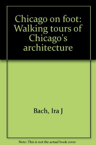 Imagen de archivo de Chicago on foot: Walking tours of Chicago's architecture a la venta por Wonder Book