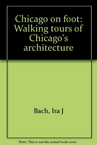 Stock image for Chicago on foot: Walking tours of Chicago's architecture for sale by Wonder Book