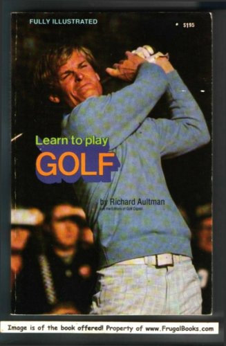 Learn to Play Golf, (9780528819933) by Richard And Athe Editors Of Golf Digest Aultman