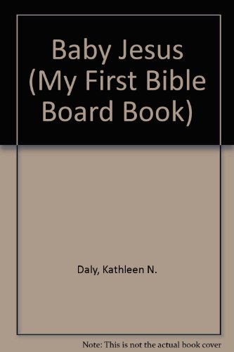 Baby Jesus (My First Bible Board Book) (9780528824913) by Daly, Kathleen N.