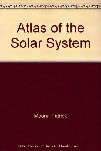 Atlas of the Solar System (9780528831034) by Moore, Patrick