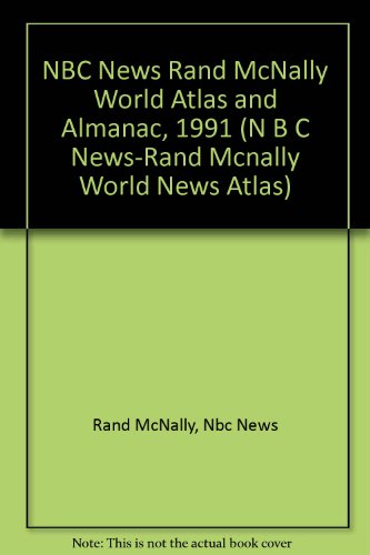 NBC News Rand McNally World Atlas and Almanac, 1991 (N B C NEWS-RAND MCNALLY WORLD NEWS ATLAS) (9780528834240) by Rand & Nbc News McNally
