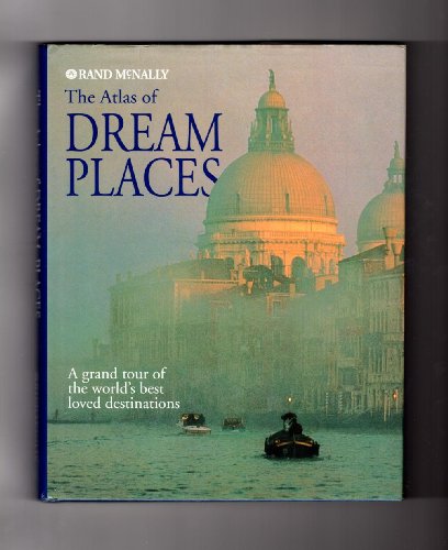 Stock image for The Atlas of Dream Places: A Grand Tour of the World's Best-Loved Destinations for sale by ThriftBooks-Dallas