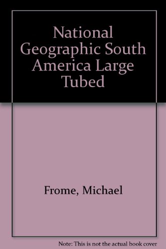 National Geographic South America Large Tubed (9780528849374) by Frome, Michael