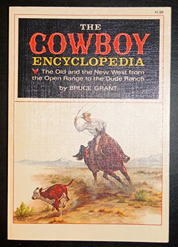 The Cowboy Encyclopedia: The Old and the New West from the Open Range to the Dude Ranch (9780528877100) by Bruce Grant