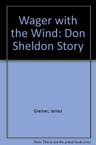 Wager with the Wind The Don Sheldon Story