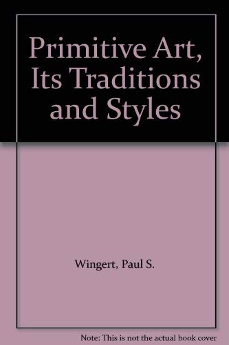 Imagen de archivo de Primitive Art: Its Traditions And Styles a la venta por GloryBe Books & Ephemera, LLC