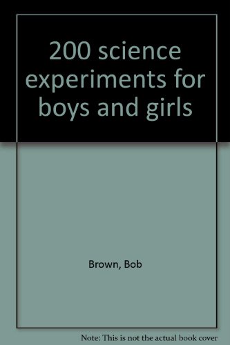 200 science experiments for boys and girls (9780529048806) by Brown, Bob