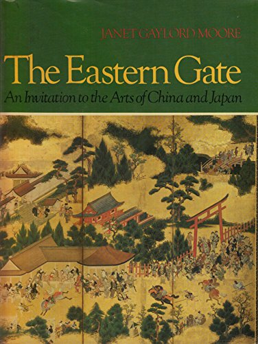 Beispielbild fr The Eastern Gate: An Invitation to the Arts of China and Japan zum Verkauf von ThriftBooks-Atlanta