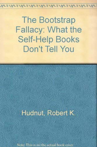 9780529054951: The Bootstrap Fallacy: What the Self-Help Books Don't Tell You