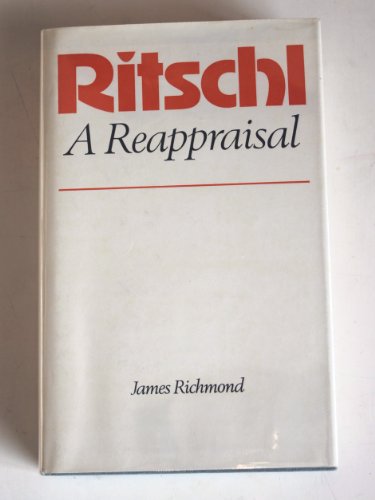 Beispielbild fr Ritschl: A Reappraisal. A Study in Systematic Theology zum Verkauf von Windows Booksellers