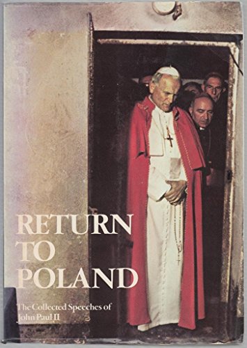 Imagen de archivo de Return to Poland: The Collected Speeches of John Paul II a la venta por My Dead Aunt's Books
