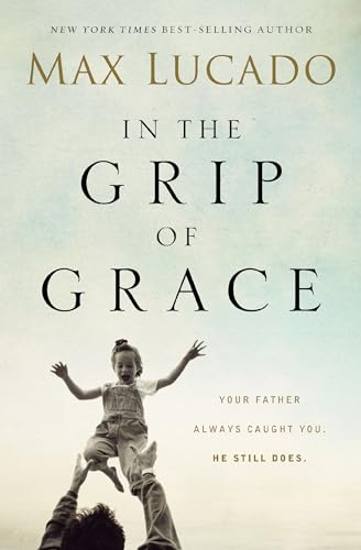 Imagen de archivo de In the Grip of Grace: Your Father Always Caught You. He Still Does a la venta por SecondSale