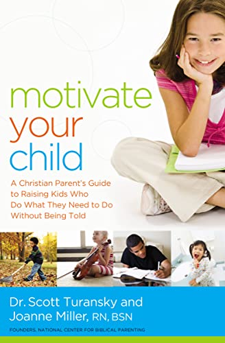 9780529100733: Motivate Your Child: A Christian Parent's Guide to Raising Kids Who Do What They Need to Do Without Being Told