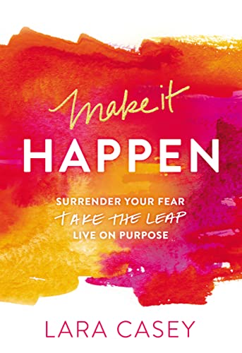 Beispielbild fr Make it Happen: Surrender Your Fear. Take the Leap. Live On Purpose. zum Verkauf von SecondSale