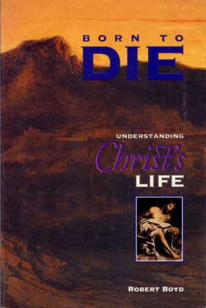 9780529107435: Born to Die: Understanding Christ's Life