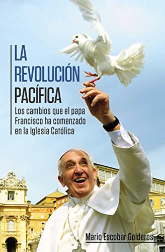 9780529107480: La revolucin pacfica: Los cambios que el papa Francisco ha comenzado en la Iglesia Catlica (Spanish Edition)