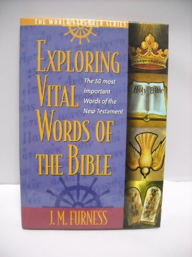 9780529112781: Exploring Vital Words of the Bible: The 50 Most Important Words of the New Testament (World Explorer Series)