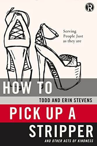 Beispielbild fr How to Pick Up a Stripper and Other Acts of Kindness: Serving People Just as They Are (Refraction) zum Verkauf von SecondSale