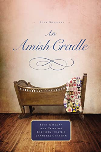 Stock image for An Amish Cradle: In His Father's Arms, A Son for Always, A Heart Full of Love, An Unexpected Blessing for sale by Gulf Coast Books