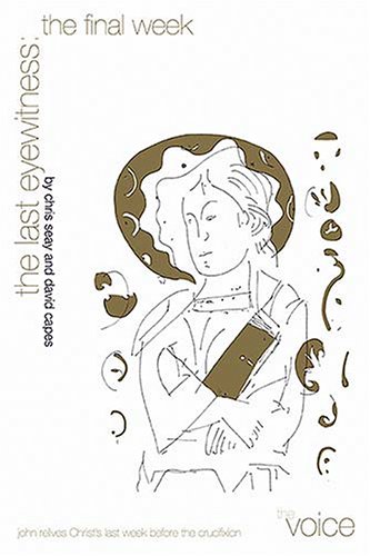 The Last Eyewitness: The Final Week (VOICE) (9780529123459) by Chris Seay; Brian McLaren; David Capes; Lauren Winner; Greg Garrett