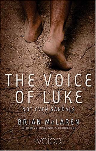 9780529123510: The Voice of Luke: Not Even Sandals: The Gospel of Luke Retold in the Voice