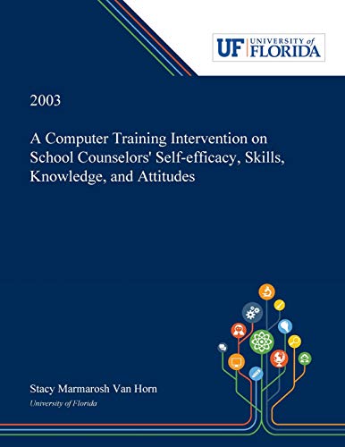 Stock image for A Computer Training Intervention on School Counselors' Self-efficacy, Skills, Knowledge, and Attitudes for sale by Lucky's Textbooks