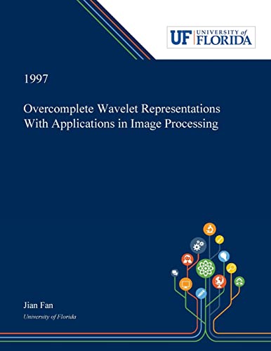 Imagen de archivo de Overcomplete Wavelet Representations With Applications in Image Processing a la venta por Buchpark