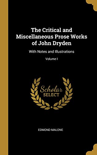 9780530142661: The Critical and Miscellaneous Prose Works of John Dryden: With Notes and Illustrations; Volume I