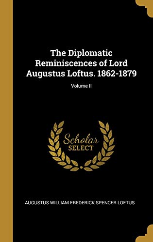 Stock image for The Diplomatic Reminiscences of Lord Augustus Loftus. 1862-1879; Volume II for sale by Lucky's Textbooks