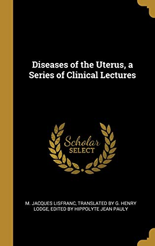 Stock image for Diseases of the Uterus, a Series of Clinical Lectures for sale by Lucky's Textbooks