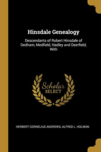 9780530175638: Hinsdale Genealogy: Descendants of Robert Hinsdale of Dedham, Medfield, Hadley and Deerfield, With