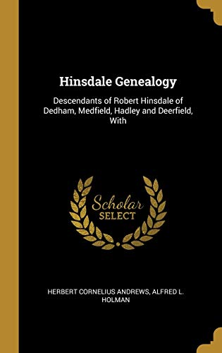 9780530175645: Hinsdale Genealogy: Descendants of Robert Hinsdale of Dedham, Medfield, Hadley and Deerfield, With