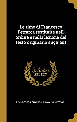 9780530230542: Le rime di Francesco Petrarca restituite nell' ordine e nella lezione del testo originario sugli aut (Italian Edition)