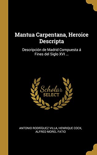 Beispielbild fr Mantua Carpentana, Heroice Descripta: Descripcin de Madrid Compuesta  Fines del Siglo XVI . (Latin Edition) zum Verkauf von Lucky's Textbooks