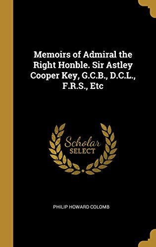 9780530234199: Memoirs of Admiral the Right Honble. Sir Astley Cooper Key, G.C.B., D.C.L., F.R.S., Etc